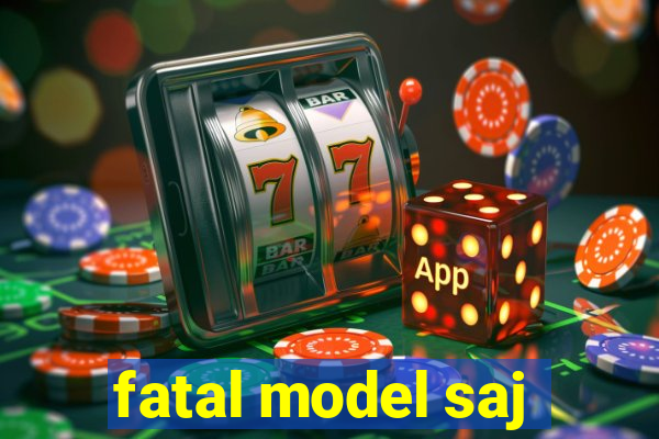 fatal model saj